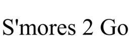 S'MORES 2 GO trademark