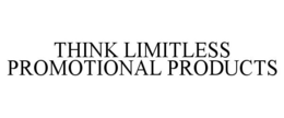 THINK LIMITLESS PROMOTIONAL PRODUCTS trademark