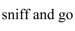 SNIFF AND GO trademark