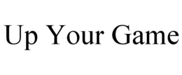 UP YOUR GAME trademark