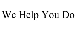 WE HELP YOU DO trademark