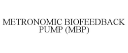 METRONOMIC BIOFEEDBACK PUMP (MBP) trademark