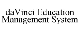 DAVINCI EDUCATION MANAGEMENT SYSTEM trademark