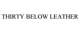 THIRTY BELOW LEATHER trademark