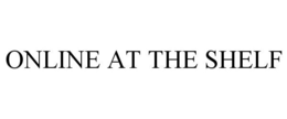 ONLINE AT THE SHELF trademark