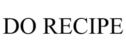 DO RECIPE trademark