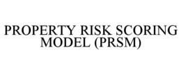 PROPERTY RISK SCORING MODEL (PRSM) trademark