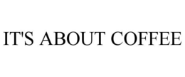 IT'S ABOUT COFFEE trademark