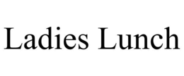 LADIES LUNCH trademark