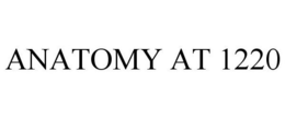 ANATOMY AT 1220 trademark