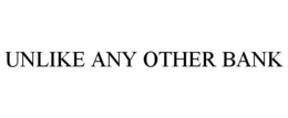 UNLIKE ANY OTHER BANK trademark