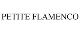 PETITE FLAMENCO trademark