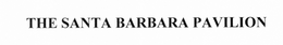 THE SANTA BARBARA PAVILION trademark