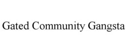 GATED COMMUNITY GANGSTA trademark