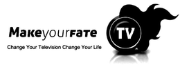 MAKE YOUR FATE TV CHANGE YOUR TELEVISION CHANGE YOUR LIFE trademark