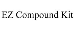 EZ COMPOUND KIT trademark
