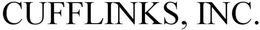 CUFFLINKS, INC. trademark