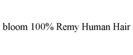 BLOOM 100% REMY HUMAN HAIR trademark