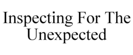 INSPECTING FOR THE UNEXPECTED trademark