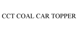CCT COAL CAR TOPPER trademark