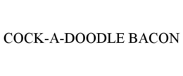 COCK-A-DOODLE BACON trademark