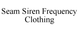SEAM SIREN FREQUENCY CLOTHING trademark