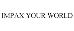 IMPAX YOUR WORLD trademark