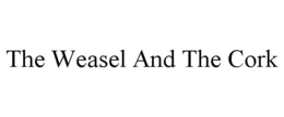 THE WEASEL AND THE CORK trademark