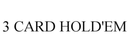 3 CARD HOLD'EM trademark