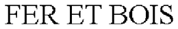 FER ET BOIS trademark