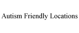 AUTISM FRIENDLY LOCATIONS trademark