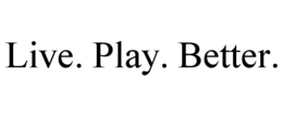 LIVE. PLAY. BETTER. trademark