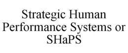 STRATEGIC HUMAN PERFORMANCE SYSTEMS OR SHAPS trademark
