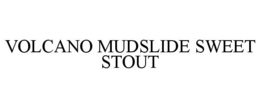 VOLCANO MUDSLIDE SWEET STOUT trademark