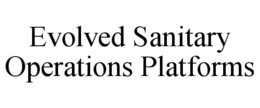 EVOLVED SANITARY OPERATIONS PLATFORMS trademark