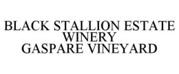 BLACK STALLION ESTATE WINERY GASPARE VINEYARD trademark