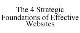 THE 4 STRATEGIC FOUNDATIONS OF EFFECTIVE WEBSITES trademark