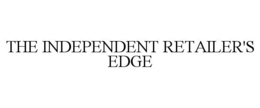 THE INDEPENDENT RETAILER'S EDGE trademark