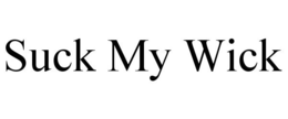 SUCK MY WICK trademark