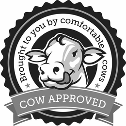 BROUGHT TO YOU BY COMFORTABLE COWS COW APPROVED trademark