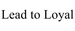 LEAD TO LOYAL trademark