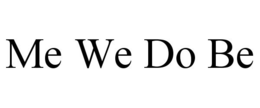 ME WE DO BE trademark