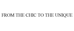 FROM THE CHIC TO THE UNIQUE trademark
