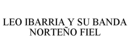 LEO IBARRIA Y SU BANDA NORTEÑO FIEL trademark