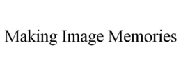 MAKING IMAGE MEMORIES trademark