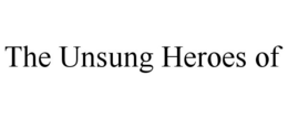 THE UNSUNG HEROES OF trademark