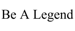 BE A LEGEND trademark