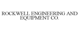 ROCKWELL ENGINEERING AND EQUIPMENT CO. trademark