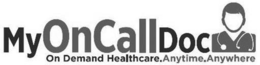 MY ONCALL DOC ON DEMAND HEALTHCARE. ANYTIME. ANYWHERE. trademark