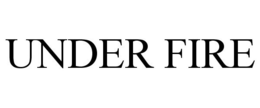 UNDER FIRE trademark
